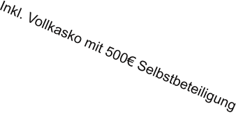 Inkl. Vollkasko mit 500€ Selbstbeteiligung