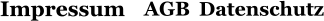 Datenschutz AGB Impressum